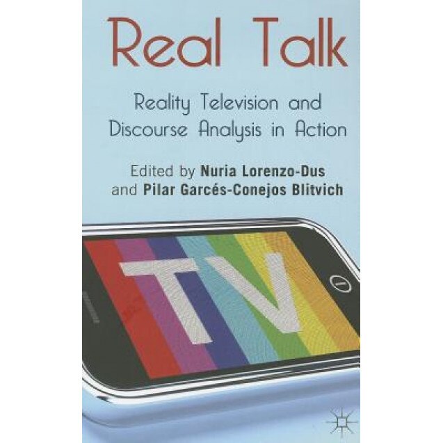 Real Talk: Reality Television and Discourse Analysis in Action, Nuria Lorenzo-Dus (Editor)