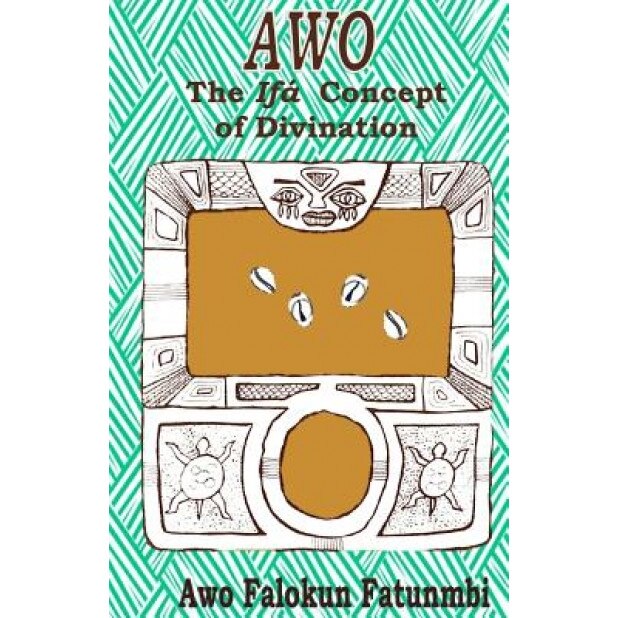 Awo: Ifa Concept of Divination, Awo Falokun Fatunmbi (Author)