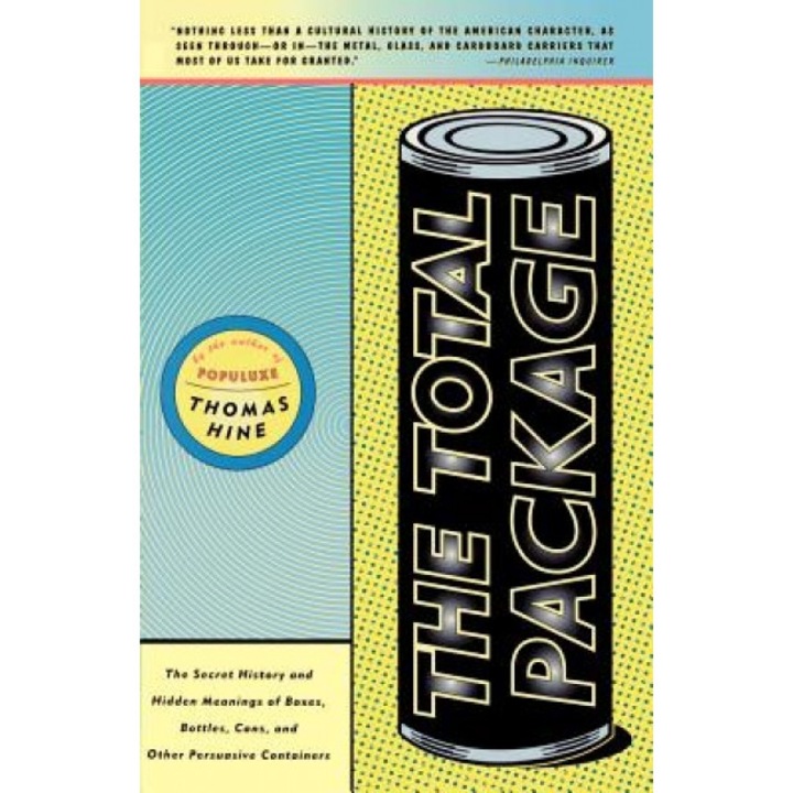 The Total Package: The Secret History and Hidden Meanings of Boxes, Bottles, Cans, and Other Persuasive Containers - Thomas Hine (Author)