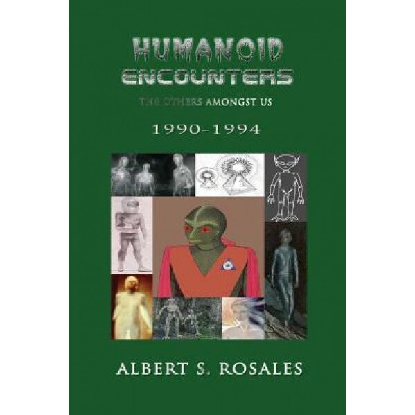 Humanoid Encounters 1990-1994: The Others Amongst Us - Albert S. Rosales (Author)
