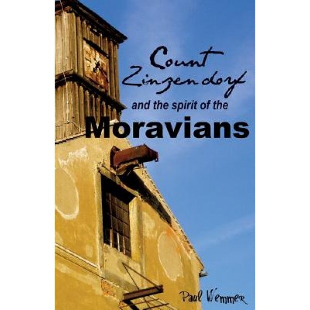 Count Zinzendorf and the Spirit of the Moravians, Paul Wemmer (Author)