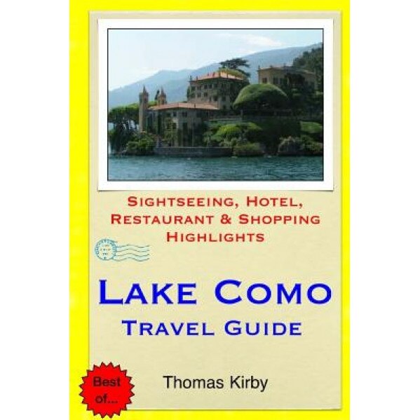 Lake Como Travel Guide: Sightseeing, Hotel, Restaurant & Shopping Highlights, Thomas Kirby (Author)