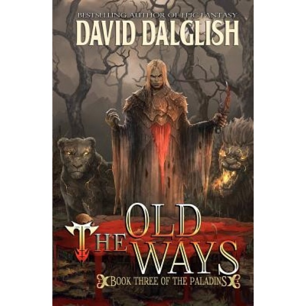 The Old Ways: The Paladins #3, David Dalglish (Author)