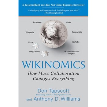 Wikinomics: How Mass Collaboration Changes Everything - Don Tapscott (Author) Wikinomics: How Mass Collaboration Changes Everything - Don Tapscott (Author)