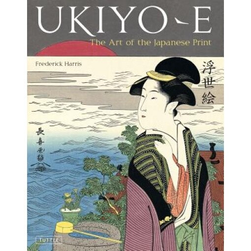 Ukiyo-E: The Art of the Japanese Print, Frederick Harris (Author)