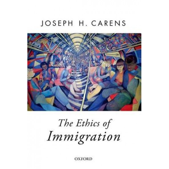 The Ethics of Immigration, Joseph H. Carens (Author)