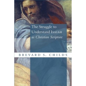 The Struggle to Understand Isaiah as Christian Scripture, Brevard S. Childs (Author) The Struggle to Understand Isaiah as Christian Scripture, Brevard S. Childs (Author)