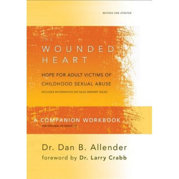 The Wounded Heart, a Companion Workbook: Hope for Adult Victims of Childhood Sexual Abuse, Dan B., Pllc Allender