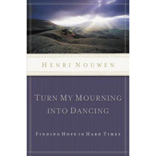 Turn My Mourning Into Dancing, Henri J. M. Nouwen