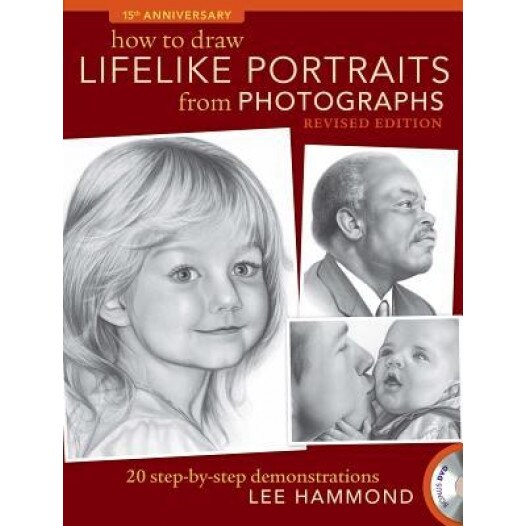 How to Draw Lifelike Portraits from Photographs Revised: 20 Step-By-Step Demonstrations with Bonus DVD, Lee Hammond