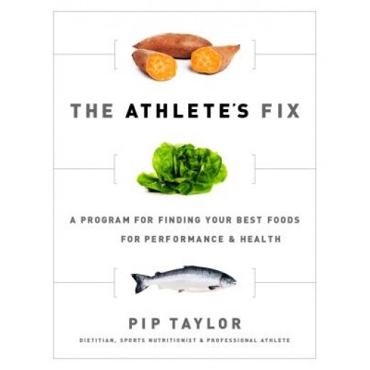 The Athlete's Fix: A Program to Find Your Best Foods for Performance and Health, Pip Taylor (Author)