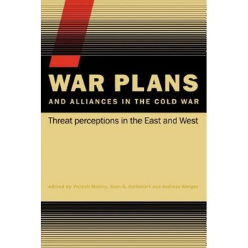 War Plans and Alliances in the Cold War: Threat Perceptions in the East and West, Mastny Vojtech (Author) War Plans and Alliances in the Cold War: Threat Perceptions in the East and West, Mastny Vojtech (Author)