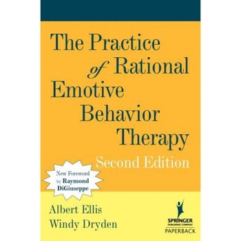The Practice of Rational Emotive Behavior Therapy - Albert Ellis (Editor) The Practice of Rational Emotive Behavior Therapy - Albert Ellis (Editor)