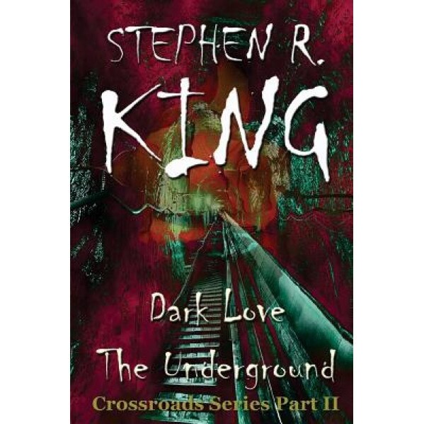 Dark Love the Underground, Stephen R. King (Author)