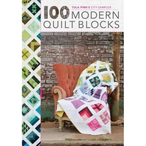 100 Quilt Blocks from the House of Tula Pink: Modern Blocks as Unique as You, Tula Pink (Author)