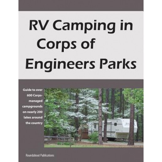 RV Camping in Corps of Engineers Parks: Guide to Over 600 Corps-Managed Campgrounds on Nearly 200 Lakes Around the Country, Roundabout Publications (Author)