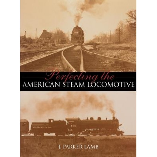 Perfecting the American Steam Locomotive, J. Parker Lamb
