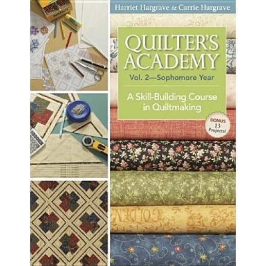 Quilter's Academy, Volume 2: Sophomore Year: A Skill-Building Course in Quiltmaking, Harriet Hargrave, Carrie Hargrave