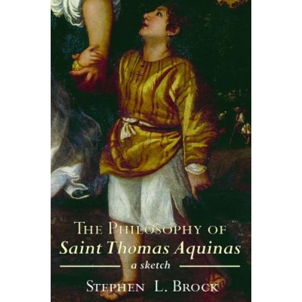 The Philosophy of Saint Thomas Aquinas, Stephen L. Brock (Author)