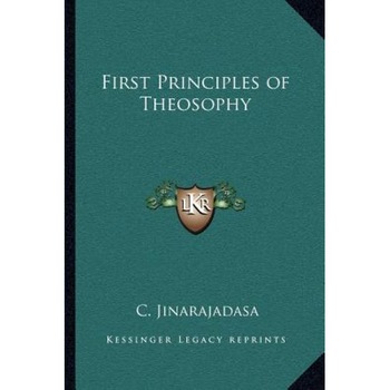 First Principles of Theosophy, C. Jinarajadasa (Author) First Principles of Theosophy, C. Jinarajadasa (Author)