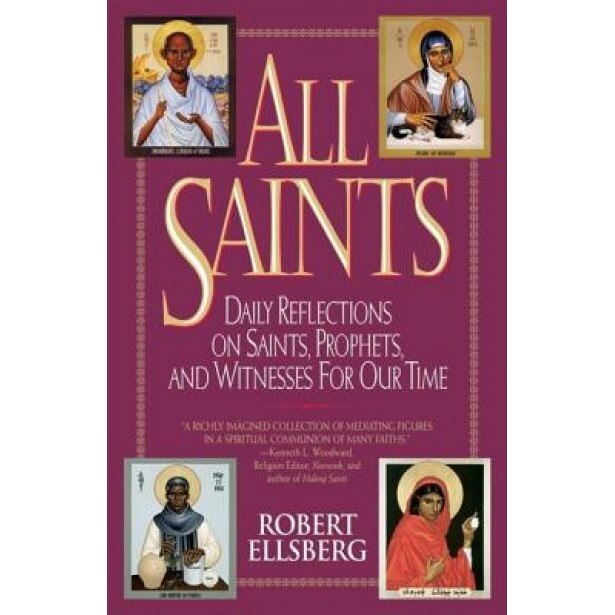 All Saints: Daily Reflections on Saints, Prophets, and Witnesses for Our Time, Robert Ellsberg