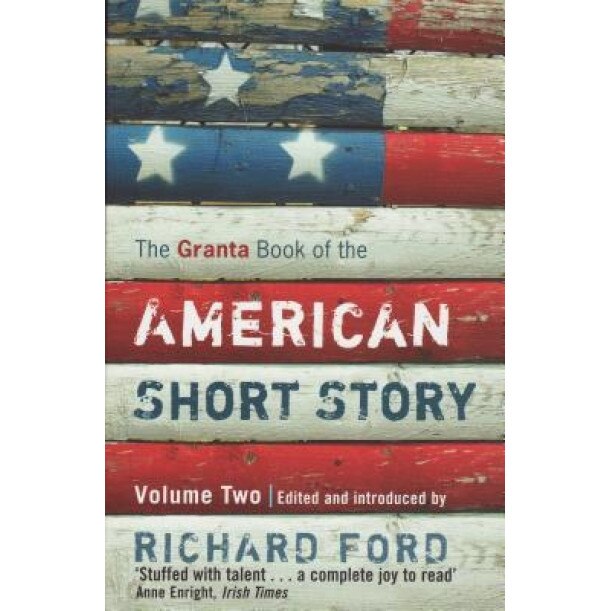 The Granta Book of the American Short Story, Volume 2, Richard Ford (Editor)
