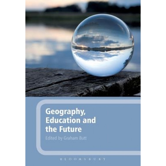 Geography, Education and the Future, Graham Butt (Editor)