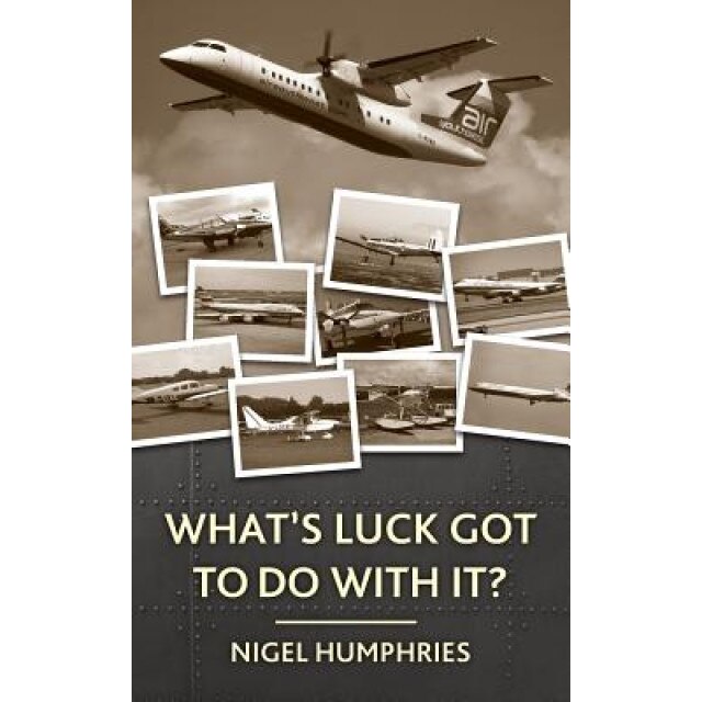 What's Luck Got to Do with It?: Flying Memoirs, Nigel Humphries (Author)