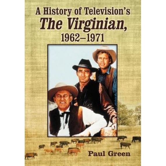A History of Television's the Virginian, 1962-1971, Paul Green (Author)