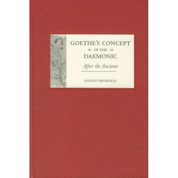 Goethe's Concept of the Daemonic: After the Ancients, Angus Nicholls (Author)