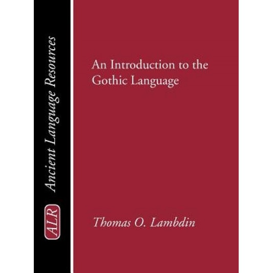 An Introduction to the Gothic Language, Thomas O. Lambdin (Author)