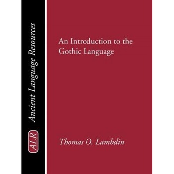 An Introduction to the Gothic Language, Thomas O. Lambdin (Author) An Introduction to the Gothic Language, Thomas O. Lambdin (Author)