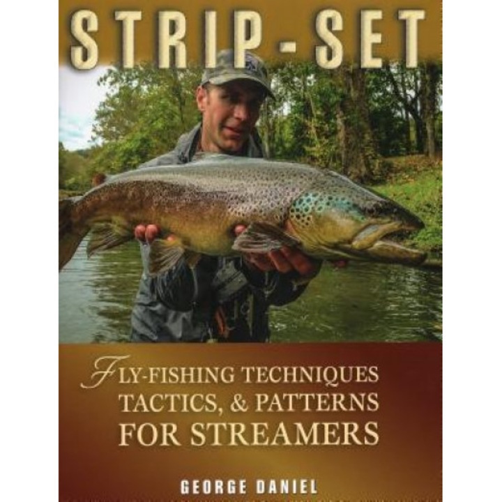 Strip-Set: Fly-Fishing Techniques, Tactics, & Patterns for Streamers, George Daniel (Author)