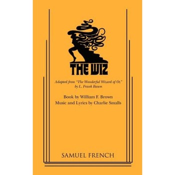 The Wiz, Charlie Smalls, William F. Brown The Wiz, Charlie Smalls, William F. Brown