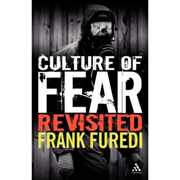 Culture of Fear Revisited: Risk-Taking and the Morality of Low Expectation, Frank Furedi (Author)