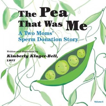 The Pea That Was Me (Volume 5): A Two Moms/Sperm Donation Story, Kimberly Kluger-Bell (Author) The Pea That Was Me (Volume 5): A Two Moms/Sperm Donation Story, Kimberly Kluger-Bell (Author)