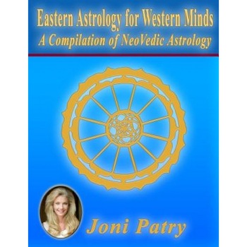 Eastern Astrology for Western Minds: A Compilation of Neovedic Astrology - Joni Patry (Author) Eastern Astrology for Western Minds: A Compilation of Neovedic Astrology - Joni Patry (Author)