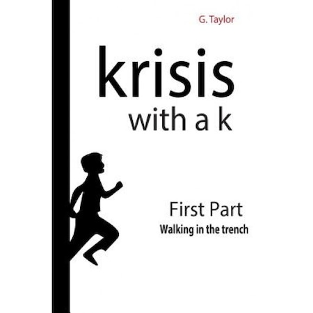 Krisis With A K First Part Walking In The Trench Krisis From The Greek Meaning Change Evolution G Taylor Author Emag Ro