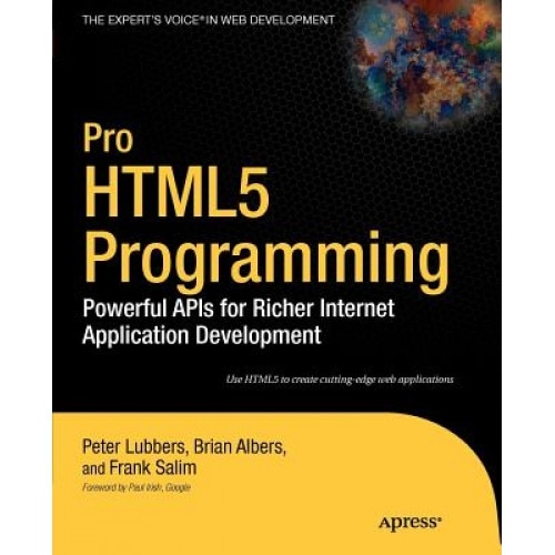 Pro Html5 Programming: Powerful APIs for Richer Internet Application Development - Brian Albers, Peter Lubbers, Frank Salem