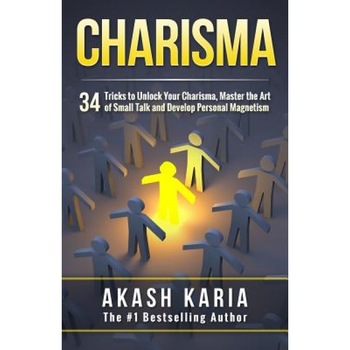 Charisma: 34 Tricks to Unlock Your Charisma, Master the Art of Small Talk and Develop Personal Magnetism - Akash Karia (Author) Charisma: 34 Tricks to Unlock Your Charisma, Master the Art of Small Talk and Develop Personal Magnetism - Akash Karia (Author)