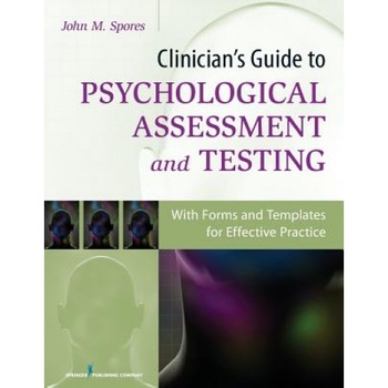 Clinician's Guide to Psychological Assessment and Testing: With Forms and Templates for Effective Practice - John Spores (Author) Clinician's Guide to Psychological Assessment and Testing: With Forms and Templates for Effective Practice - John Spores (Author)