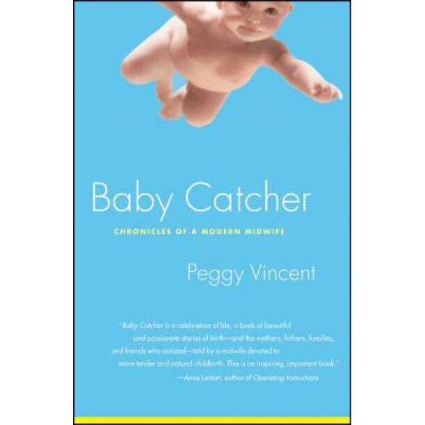 Baby Catcher: Chronicles of a Modern Midwife, Peggy Vincent