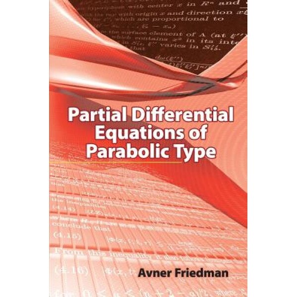 Partial Differential Equations of Parabolic Type, Avner Friedman (Author)