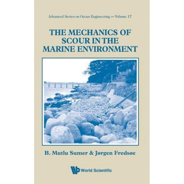 The Mechanics of Scour in the Marine Environment, B. Mutlu Sumer (Author)
