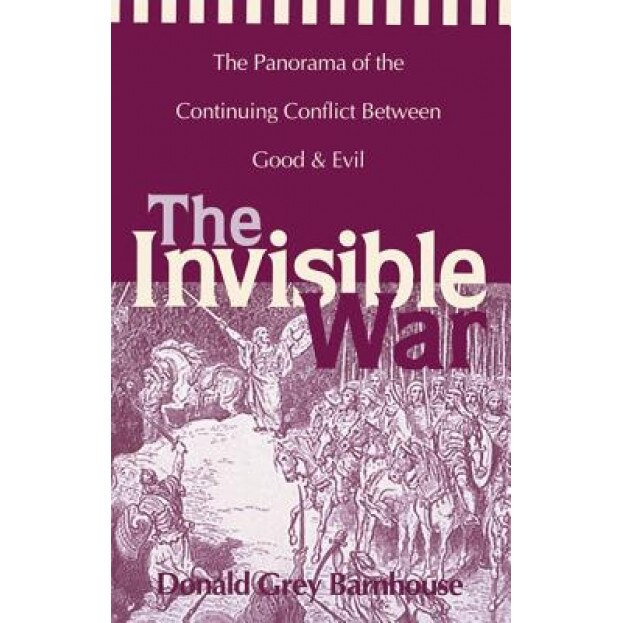 Invisible War: The Panorama of the Continuing Conflict Between Good and Evil, Donald Grey Barnhouse