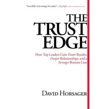 The Trust Edge: How Top Leaders Gain Faster Results, Deeper Relationships, and a Stronger Bottom Line - David Horsager (Author) The Trust Edge: How Top Leaders Gain Faster Results, Deeper Relationships, and a Stronger Bottom Line - David Horsager (Author)