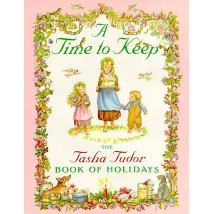 A Time to Keep: The Tasha Tudor Book of Holidays, Tasha Tudor