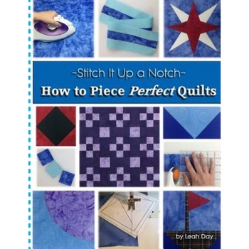 How to Piece Perfect Quilts, Leah C. Day (Author) How to Piece Perfect Quilts, Leah C. Day (Author)