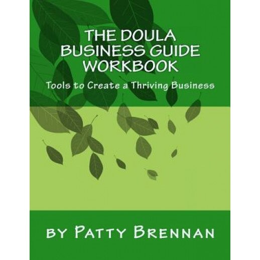 The Doula Business Guide Workbook: Tools to Create a Thriving Business, Patty Brennan (Author)