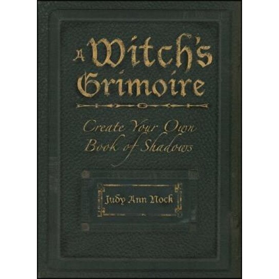 A Witch's Grimoire: Create Your Own Book of Shadows - Judy Ann Nock